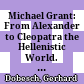 Michael Grant: From Alexander to Cleopatra : the Hellenistic World. London: Weidenfeld & Nicolson 1982. XV, 319 S. zahlr. Abb. und Ktn. 16,50 £