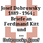Josef Dobrowsky : 1889 - 1964 ; Briefe an Ferdinand Kitt und Rudolf Schussek