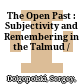 The Open Past : : Subjectivity and Remembering in the Talmud /