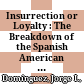 Insurrection or Loyalty : : The Breakdown of the Spanish American Empire /