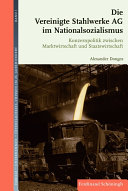 Die Vereinigte Stahlwerke AG im Nationalsozialismus : Konzernpolitik zwischen Marktwirtschaft und Staatswirtschaft