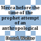 Mecca before the time of the prophet : attempt of an anthropological interpretation