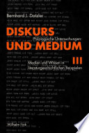 Diskurs und Medium III : Philologische Untersuchungen: Medien und Wissen in literaturgeschichtlichen Beispielen