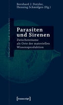 Parasiten und Sirenen : : Zwischenräume als Orte der materiellen Wissensproduktion.