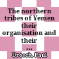 The northern tribes of Yemen : their organisation and their place in the Yemen Arab Republic