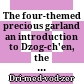 The four-themed precious garland : an introduction to Dzog-ch'en, the great completeness ("Chos-bzhi rin-chen' Phreng phreng-ba")