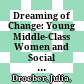 Dreaming of Change: Young Middle-Class Women and Social Transformation in Jordan /