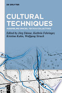 Cultural Techniques : : Assembling Spaces, Texts and Collectives.