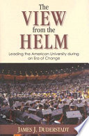 The view from the helm : leading the American university during an era of change /