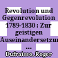 Revolution und Gegenrevolution 1789-1830 : : Zur geistigen Auseinandersetzung in Frankreich und Deutschland /