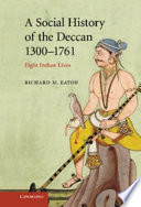 A social history of the Deccan, 1300 - 1761 : eight Indian lives