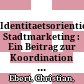 Identitaetsorientiertes Stadtmarketing : : Ein Beitrag zur Koordination und Steuerung des Stadtmarketing /