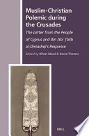 Muslim-Christian polemic during the Crusades : the letter from the people of Cyprus and Ibn Abi Talib al-Dimashqi's response /
