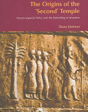 The origins of the 'Second' Temple : : Persian imperial policy and the rebuilding of Jerusalem /