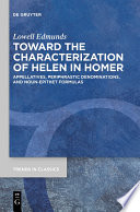 Toward the Characterization of Helen in Homer : : Appellatives, Periphrastic Denominations, and Noun-Epithet Formulas /