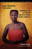 Don't Whisper Too Much and Portrait of a Young Artiste from Bona Mbella /