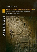 Sahure - the pyramid causeway : history and decoration program in the old kingdom
