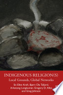 Indigenous Religion(s) : : Local Grounds, Global Networks.