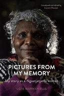 Pictures from my memory : : my story as a Ngaatjatjarra woman /