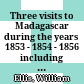Three visits to Madagascar during the years 1853 - 1854 - 1856 : including a journey to the capital with notices of the natural history of the country and of the present civilisation of the people