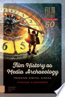 Film History as Media Archaeology : : Tracking Digital Cinema /