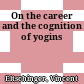 On the career and the cognition of yogins