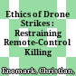Ethics of Drone Strikes : : Restraining Remote-Control Killing /