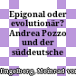 Epigonal oder evolutionär? : Andrea Pozzo und der süddeutsche Barock