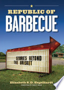 Republic of Barbecue : : Stories Beyond the Brisket /