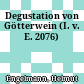 Degustation von Götterwein : (I. v. E. 2076)