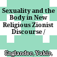 Sexuality and the Body in New Religious Zionist Discourse /
