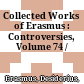 Collected Works of Erasmus : : Controversies, Volume 74 /