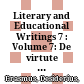 Literary and Educational Writings 7 : : Volume 7: De virtute / Oratio funebris / Encomium medicinae / De puero / Tyrannicida / Ovid / Prudentis / Galen / Lingua /