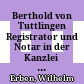 Berthold von Tuttlingen : Registrator und Notar in der Kanzlei Kaiser Ludwigs des Baiern ; nach seinen Werken dargestellt