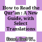 How to Read the Qur'an : : A New Guide, with Select Translations /