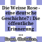 Die Weisse Rose - eine deutsche Geschichte? : : Die öffentliche Erinnerung an den Widerstand in beziehungsgeschichtlicher Perspektive /