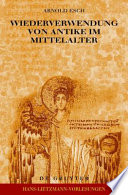 Wiederverwendung von Antike im Mittelalter : die Sicht des Archaologen und die Sicht des Historikers /