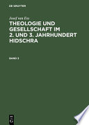 Theologie und Gesellschaft im 2. und 3. Jahrhundert Hidschra : eine Geschichte des religiösen Denkens im frühen Islam