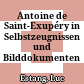Antoine de Saint-Exupéry : in Selbstzeugnissen und Bilddokumenten