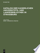 Katalog der Kaiserlichen Universitäts- und Landesbibliothek in Strassburg.
