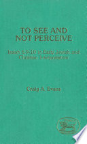 To see and not perceive : Isaiah 6.9-10 in early Jewish and Christian interpretation /