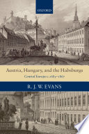 Austria, Hungary, and the Habsburgs : essays on Central Europe, c.1683-1867 /