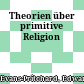 Theorien über primitive Religion