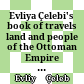Evliya Çelebi's book of travels : land and people of the Ottoman Empire in the seventeenth century ; a corpus of partial editions