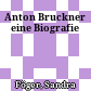 Anton Bruckner : eine Biografie