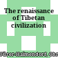 The renaissance of Tibetan civilization