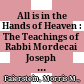All is in the Hands of Heaven : : The Teachings of Rabbi Mordecai Joseph Leiner of Izbica (Revised edition) /