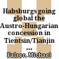 Habsburgs going global : the Austro-Hungarian concession in Tientsin/Tianjin in China (1901-1917)