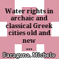 Water rights in archaic and classical Greek cities : old and new problems revisited