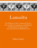 Lamaštu : : An Edition of the Canonical Series of Lamashtu Incantations and Rituals and Related Texts from the Second and First Millennia B.C. /